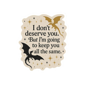 I Dont Deserve You, Xaden Riorson Quote, Fourth Wing Sticker, Onyx Storm Sticker, Fourth Wing, Bookish Gift for Readers, Romantasy