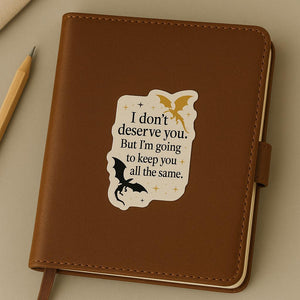 I Dont Deserve You, Xaden Riorson Quote, Fourth Wing Sticker, Onyx Storm Sticker, Fourth Wing, Bookish Gift for Readers, Romantasy