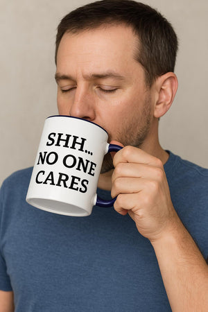 Shh No One Cares Dad Accent Coffee Mug, Rude Quote Cup, Sarcastic Fathers Day Gift, Gift for Him, Ceramic Tea Cup, Joke Gift for Dad