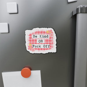 Playful Fridge Magnet, Be Kind OR Fuck Off, Humor Magnet, Funny Fridge Decor, Gift for Friends, Kitchen Magnet