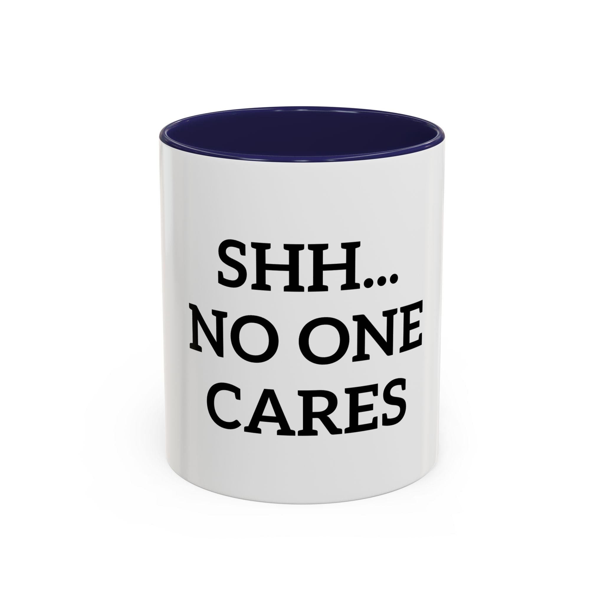 Shh No One Cares Dad Accent Coffee Mug, Rude Quote Cup, Sarcastic Fathers Day Gift, Gift for Him, Ceramic Tea Cup, Joke Gift for Dad