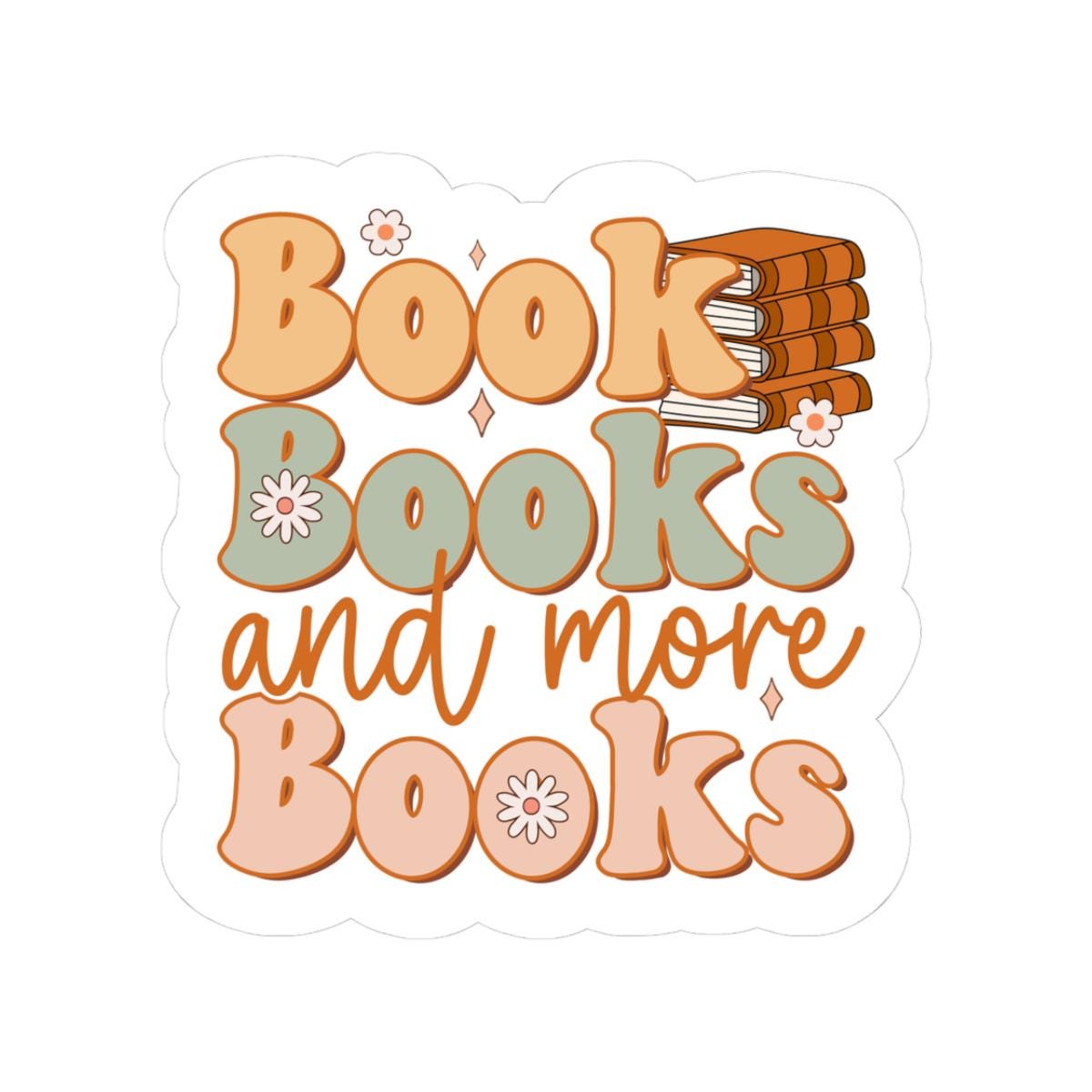 Books and Books and More Books Sticker | Bookish Sticker | Bookworm | Kindle Sticker | Reader Gift for Her | Bookish Decal | Bookish Merch