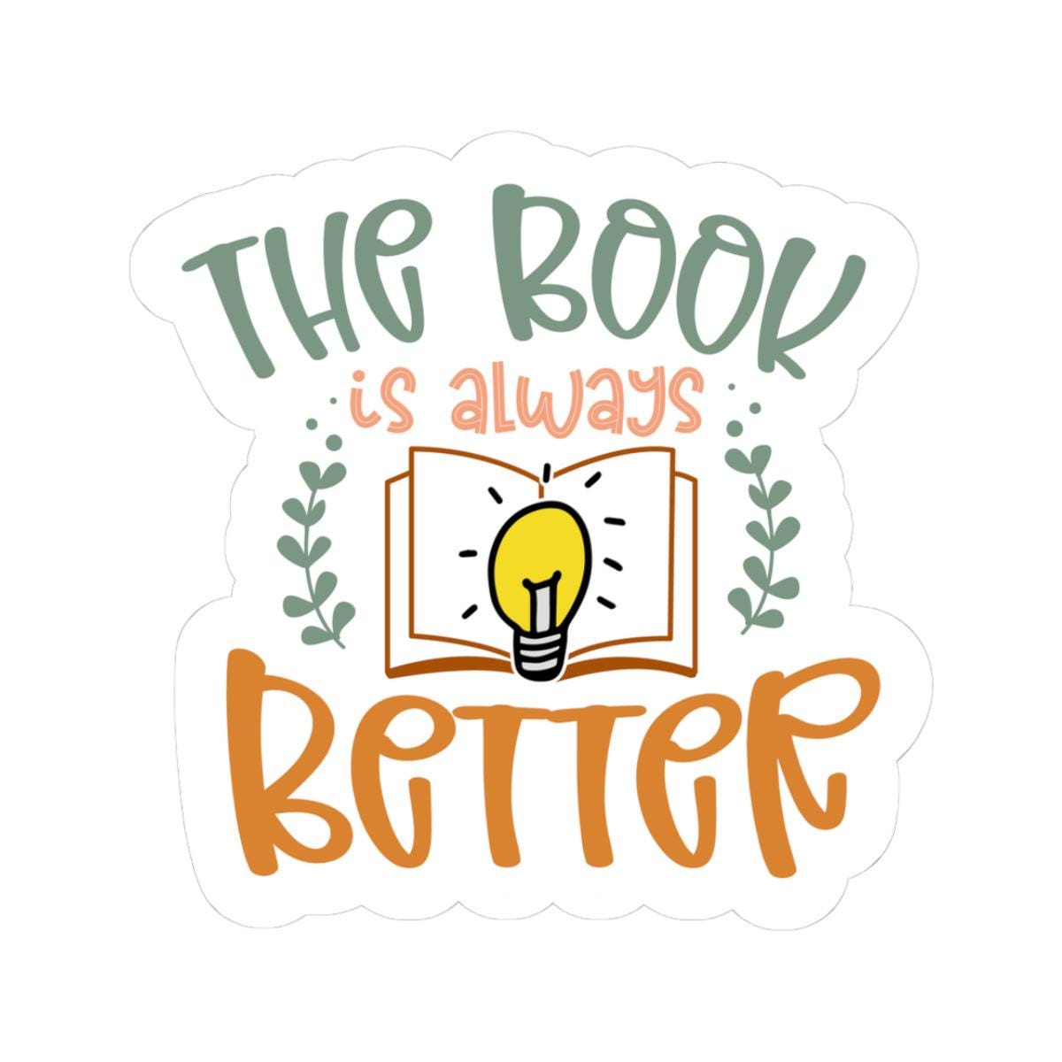 The Book is Always Better Sticker | Bookish Sticker | Bookworm | Kindle Sticker | Reader Gift for Her | Bookish Decal | Bookish Merch