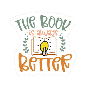 The Book is Always Better Sticker | Bookish Sticker | Bookworm | Kindle Sticker | Reader Gift for Her | Bookish Decal | Bookish Merch