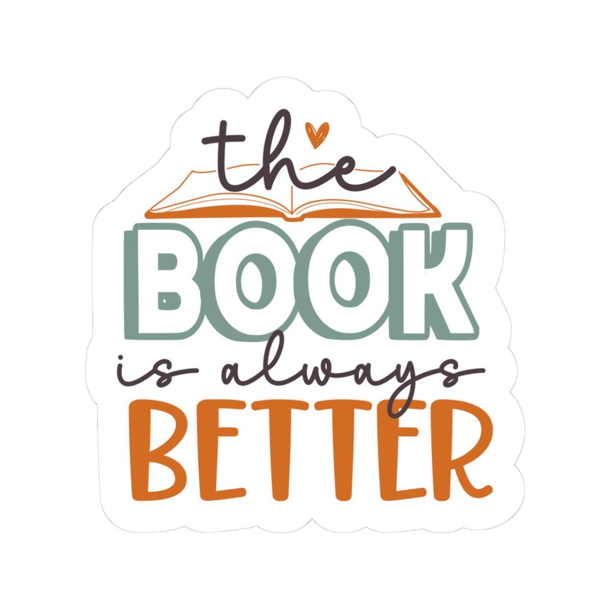 The Book Is Always Better Sticker | Bookish Sticker | Bookworm | Kindle Sticker | Reader Gift for Her | Bookish Decal | Bookish Merch