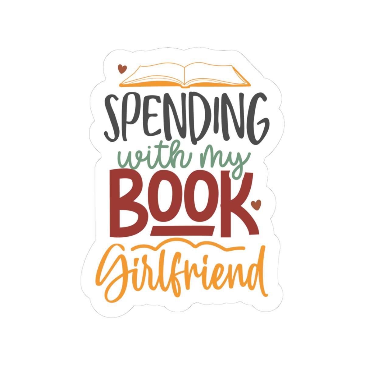 Spending Time Book Girlfriend Sticker | Bookish Sticker | Bookworm | Kindle Sticker | Reader Gift for Her | Bookish Decal | Bookish Merch