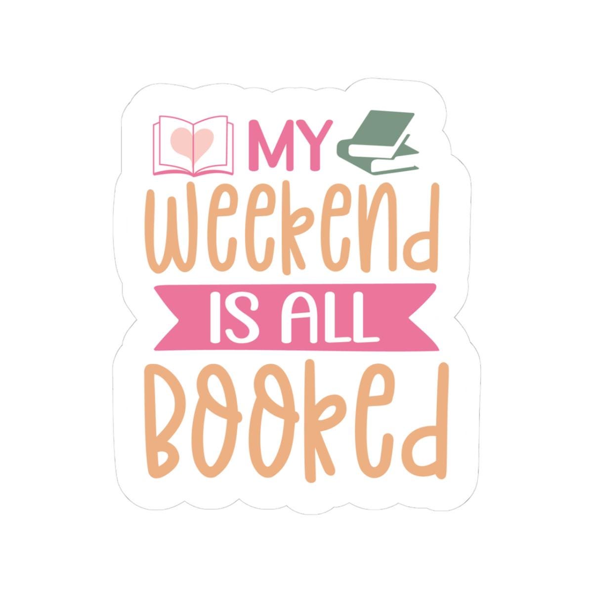My Weekend is All Booked Sticker | Bookish Sticker | Bookworm | Kindle Sticker | Reader Gift for Her | Bookish Decal | Bookish Merch