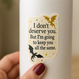 I Dont Deserve You, Xaden Riorson Quote, Fourth Wing Sticker, Onyx Storm Sticker, Fourth Wing, Bookish Gift for Readers, Romantasy