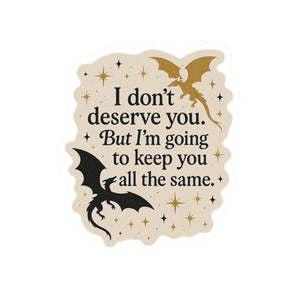 I Dont Deserve You, Xaden Riorson Quote, Fourth Wing Sticker, Onyx Storm Sticker, Fourth Wing, Bookish Gift for Readers, Romantasy