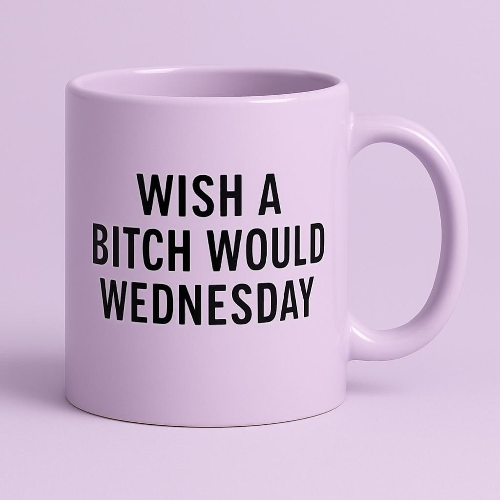 Sassy Coffee Mug - Funny 'Wish A Bitch Would Wednesday' Mug for Coffee Lovers, Gift for Best Friend, Office Humor, Motivational Mug