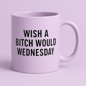 Sassy Coffee Mug - Funny 'Wish A Bitch Would Wednesday' Mug for Coffee Lovers, Gift for Best Friend, Office Humor, Motivational Mug