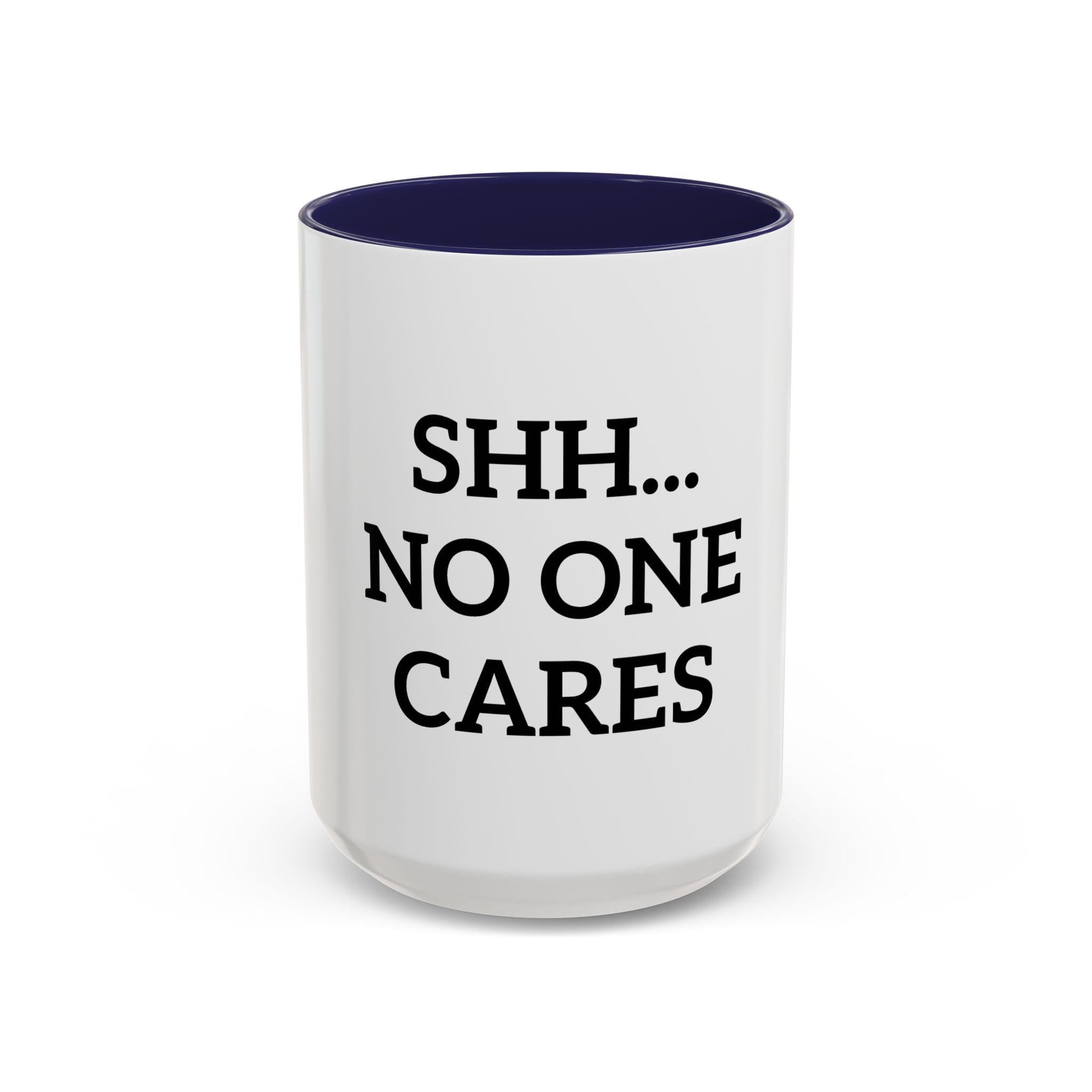 Shh No One Cares Dad Accent Coffee Mug, Rude Quote Cup, Sarcastic Fathers Day Gift, Gift for Him, Ceramic Tea Cup, Joke Gift for Dad