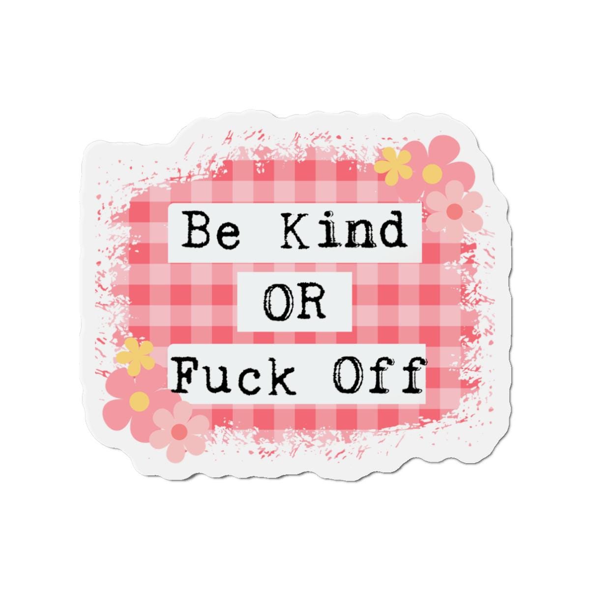 Playful Fridge Magnet, Be Kind OR Fuck Off, Humor Magnet, Funny Fridge Decor, Gift for Friends, Kitchen Magnet