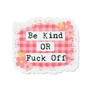 Playful Fridge Magnet, Be Kind OR Fuck Off, Humor Magnet, Funny Fridge Decor, Gift for Friends, Kitchen Magnet