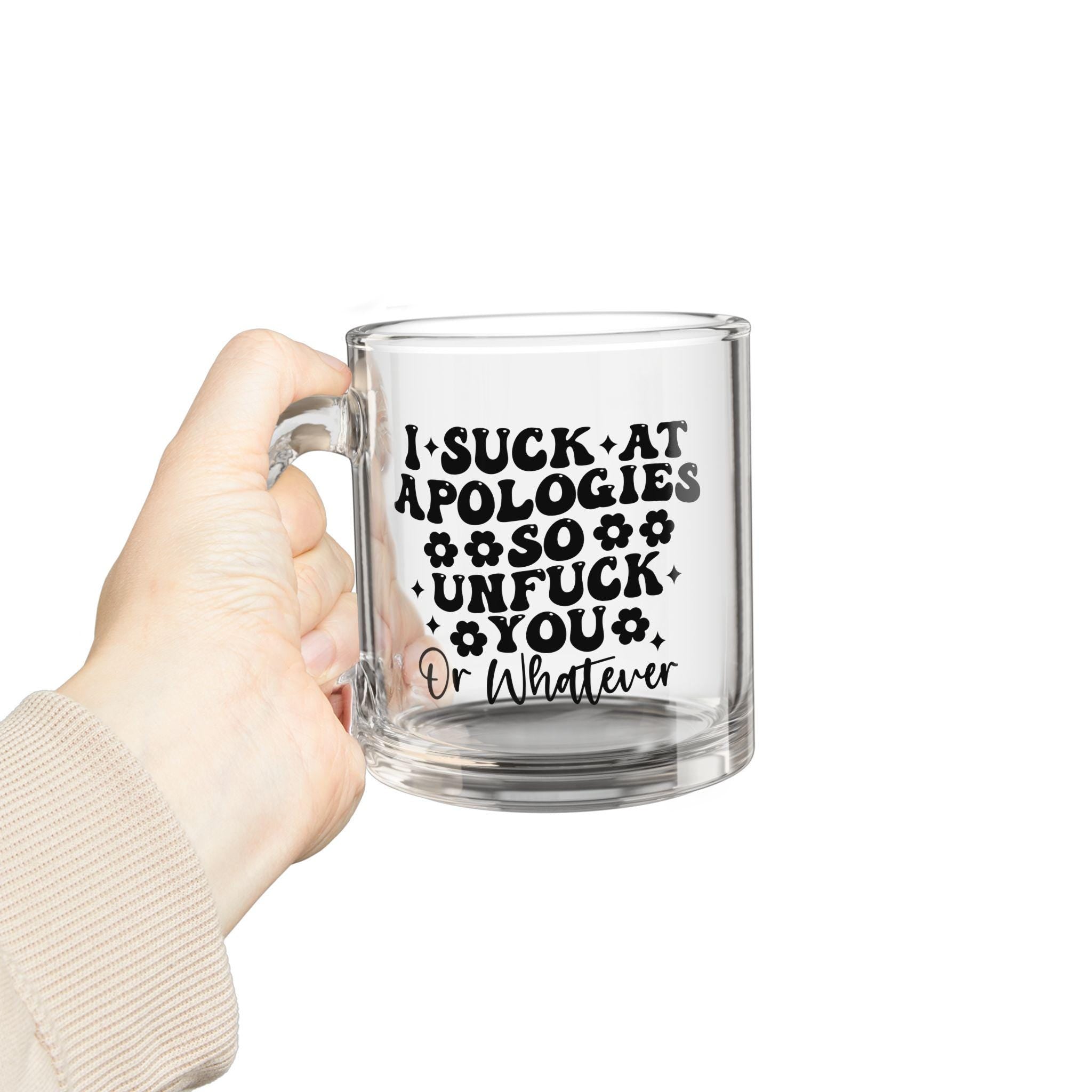 Clear Glass Mug, I Suck at Apologies So Unf*ck You, Funny Coffee Mug, Bold Sarcastic Gift for Friend, Dr Whatever Floral Cup