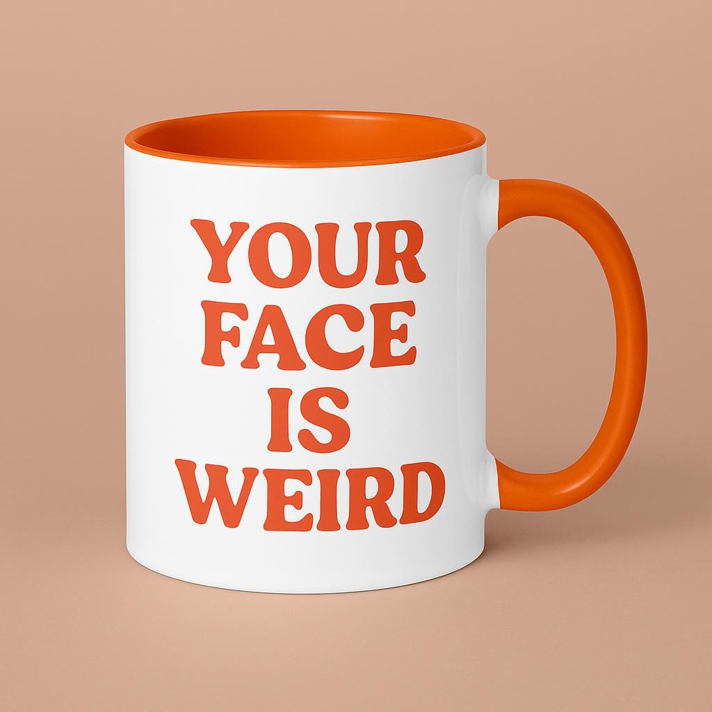 Your Face is Weird Accent Coffee Mug, Rude Quote Cup, Sarcastic Fathers Day Gift, Gift for Him, Ceramic Cup, Joke Gift for Dad