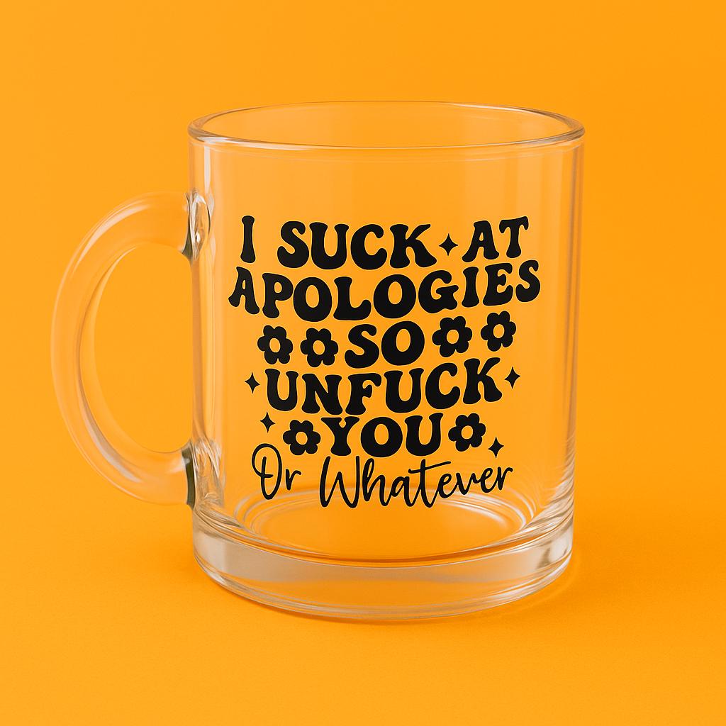 Clear Glass Mug, I Suck at Apologies So Unf*ck You, Funny Coffee Mug, Bold Sarcastic Gift for Friend, Dr Whatever Floral Cup
